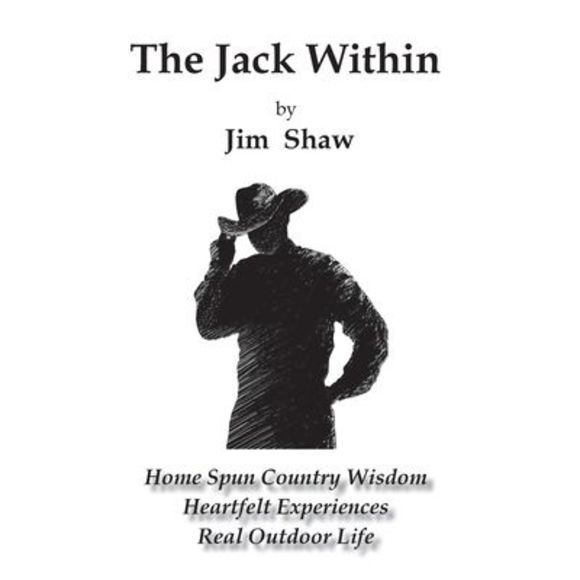 The Jack Within: Home Spun Country Wisdom, Heartfelt Experiences, Real Outdoor L - Picture 1 of 1